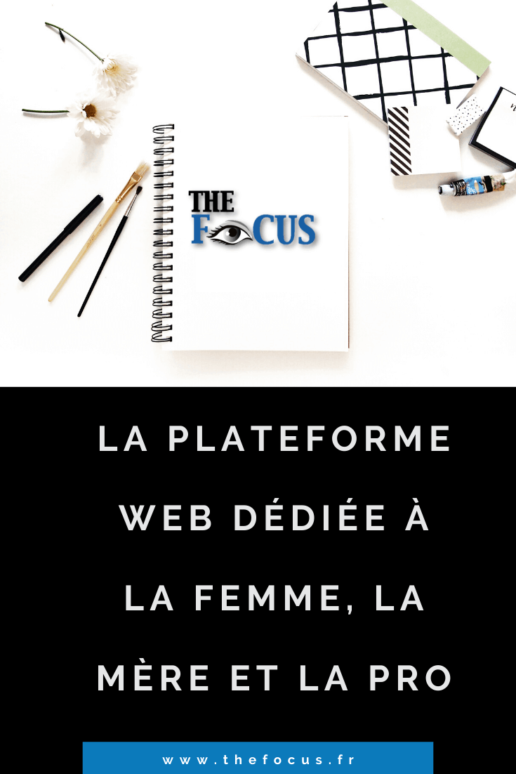 the focus, la plateforme web dédiée à la femme, la mère et la pro